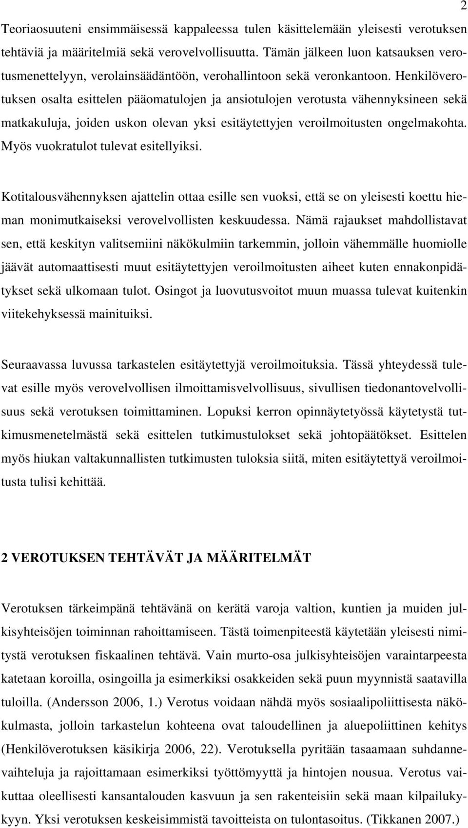 Henkilöverotuksen osalta esittelen pääomatulojen ja ansiotulojen verotusta vähennyksineen sekä matkakuluja, joiden uskon olevan yksi esitäytettyjen veroilmoitusten ongelmakohta.