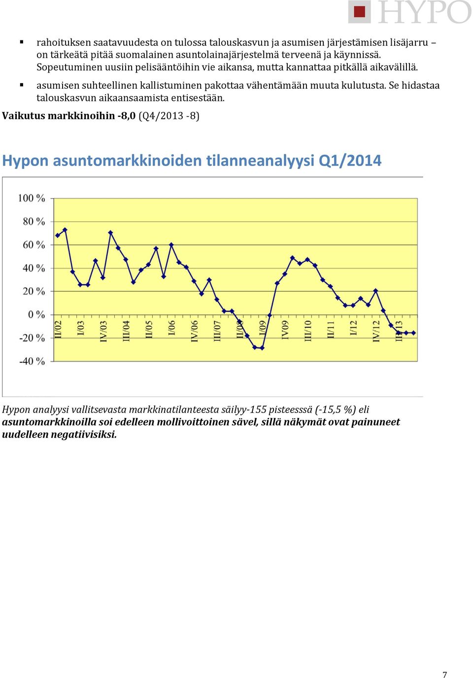 Se hidastaa talouskasvun aikaansaamista entisestään.