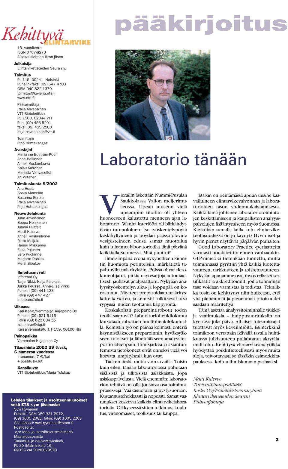 fi Toimittaja Pirjo Huhtakangas Avustajat Marianne Boström-Kouri Anne Haikonen Anneli Koskenkorva Kaisu Meronen Marjatta Vahvaselkä Ari Virtanen Toimituskunta 5/2002 Anu Hopia Sonja Manssila Susanna