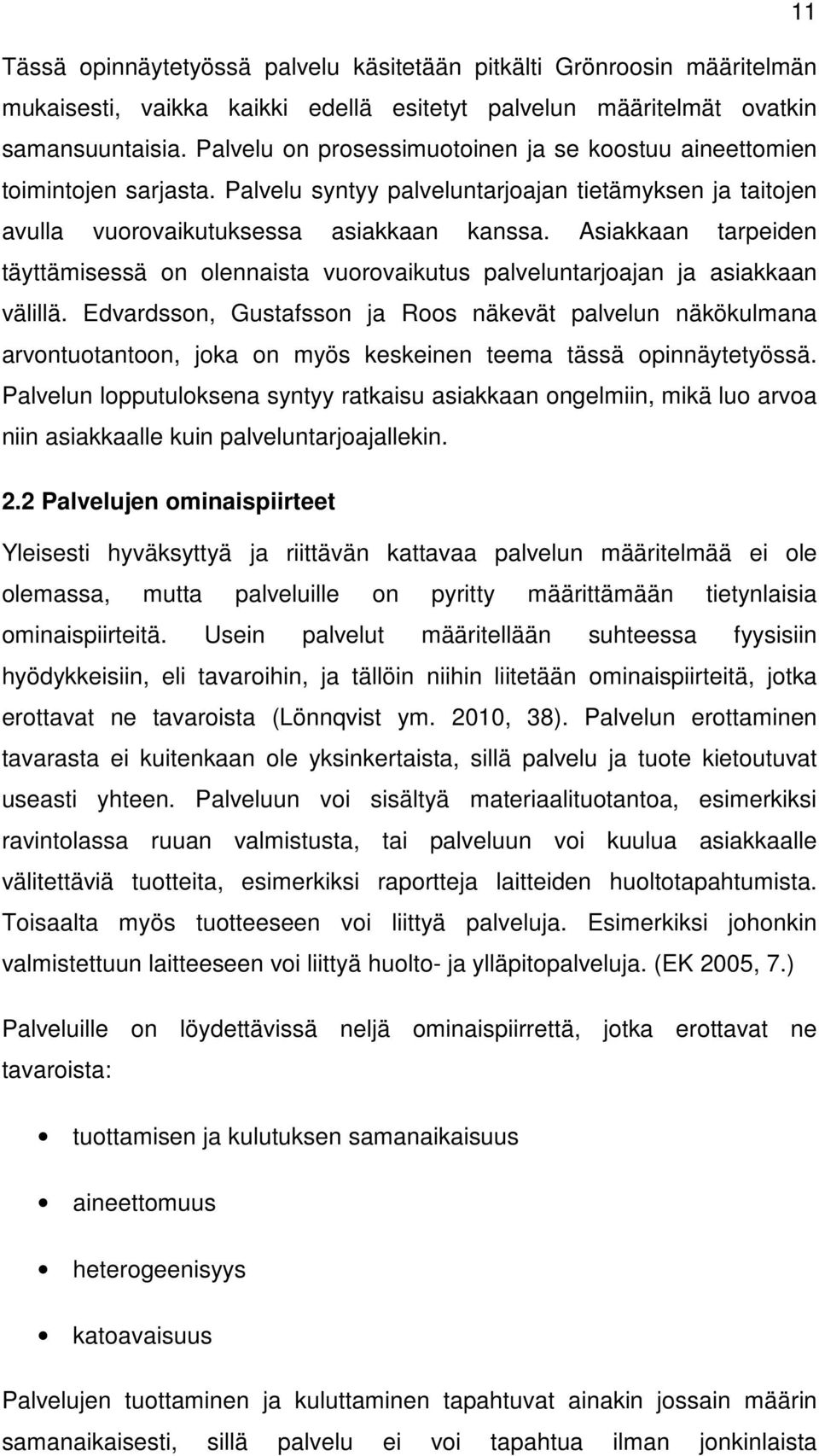 Asiakkaan tarpeiden täyttämisessä on olennaista vuorovaikutus palveluntarjoajan ja asiakkaan välillä.