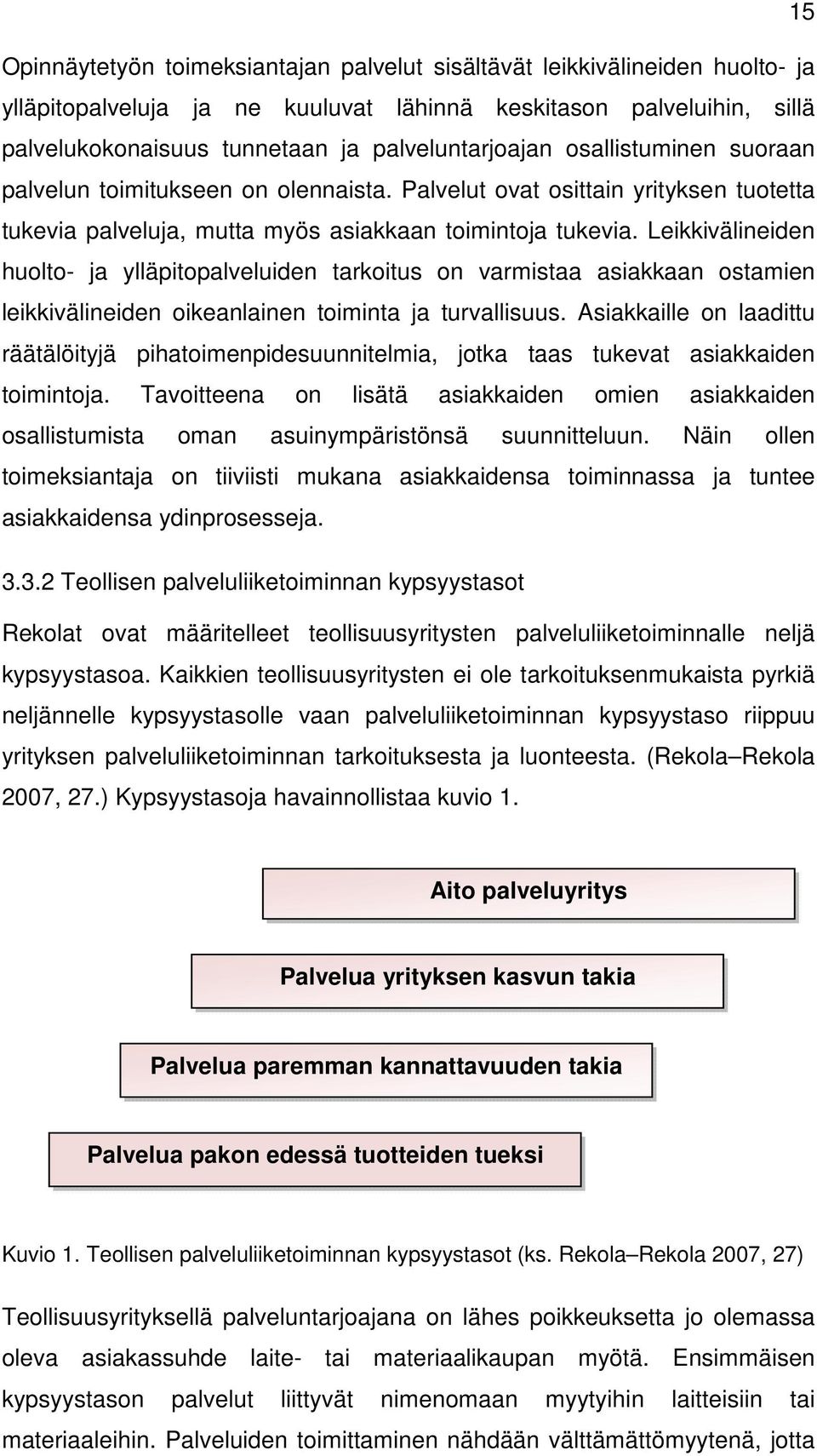 Leikkivälineiden huolto- ja ylläpitopalveluiden tarkoitus on varmistaa asiakkaan ostamien leikkivälineiden oikeanlainen toiminta ja turvallisuus.