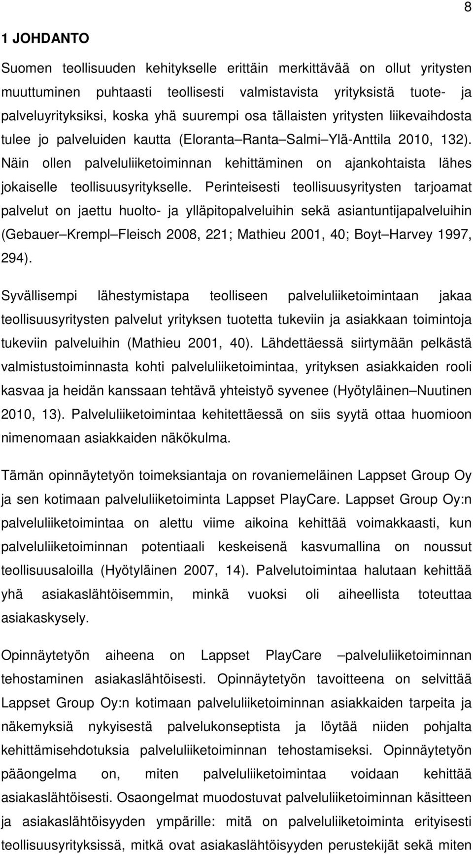 Näin ollen palveluliiketoiminnan kehittäminen on ajankohtaista lähes jokaiselle teollisuusyritykselle.