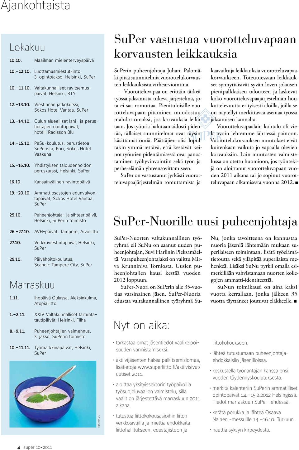 10. Kansainvälinen ravintopäivä SuPer vastustaa vuorotteluvapaan korvausten leikkauksia SuPerin puheenjohtaja Juhani Palomäki pitää suunnitelmia vuorottelukorvausten leikkauksista virhearviointina.