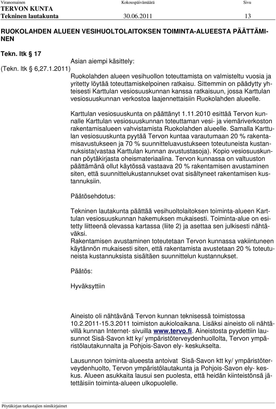 11.2010 esittää Tervon kunnalle Karttulan vesiosuuskunnan toteuttaman vesi- ja viemäriverkoston rakentamisalueen vahvistamista Ruokolahden alueelle.