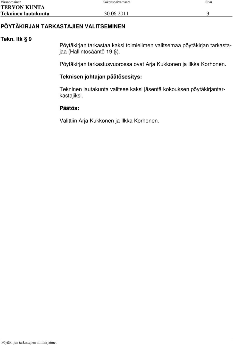 (Hallintosääntö 19 ). Pöytäkirjan tarkastusvuorossa ovat Arja Kukkonen ja Ilkka Korhonen.