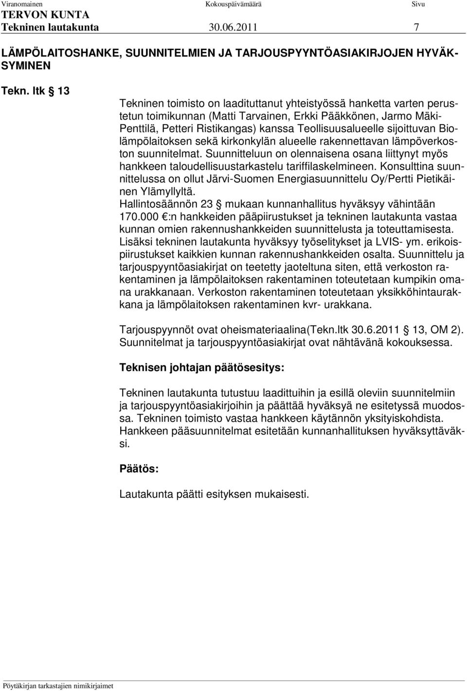 sijoittuvan Biolämpölaitoksen sekä kirkonkylän alueelle rakennettavan lämpöverkoston suunnitelmat.