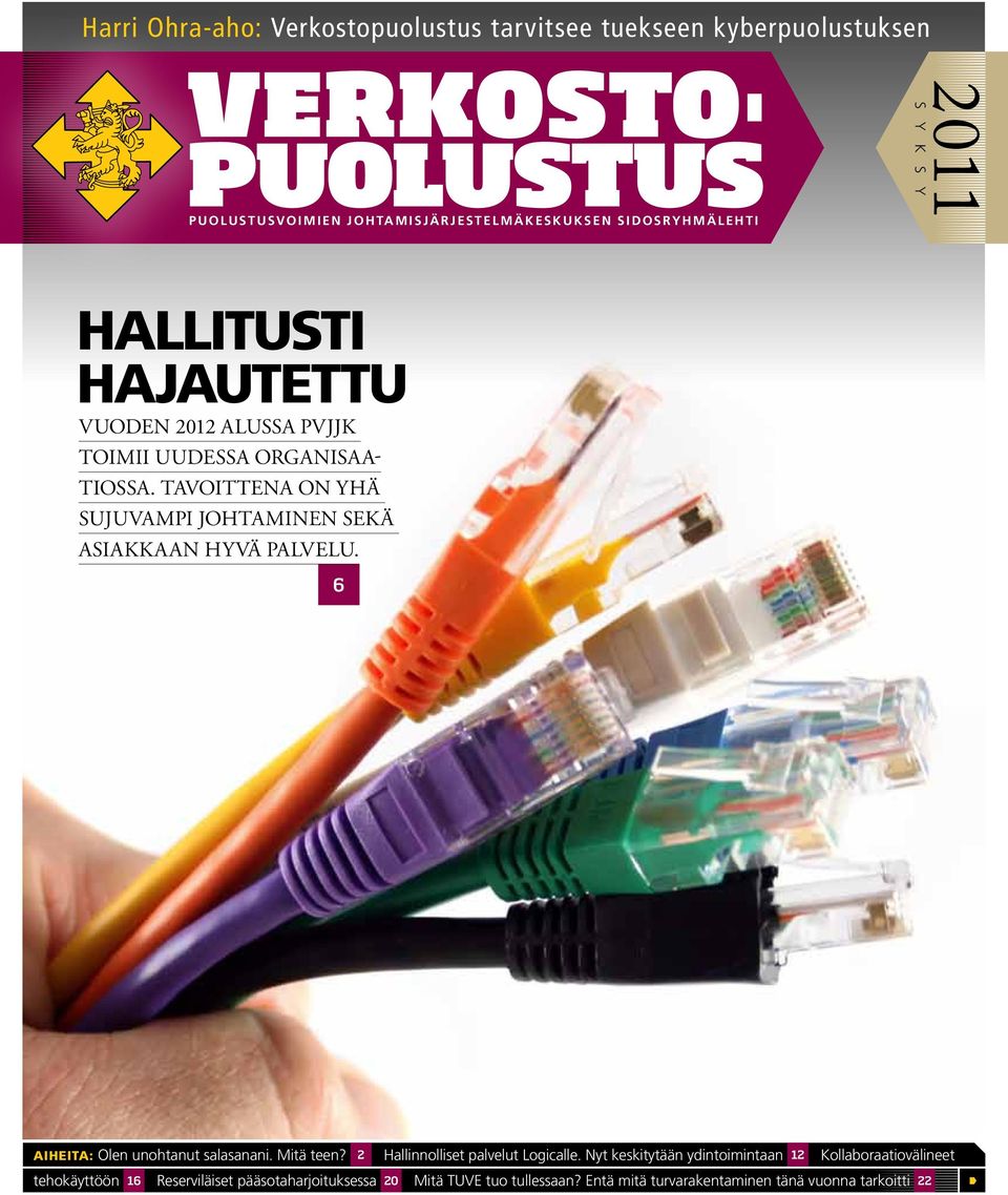 Tavoittena on yhä sujuvampi johtaminen sekä asiakkaan hyvä palvelu. 6 Aiheita: Olen unohtanut salasanani. Mitä teen? 2 Hallinnolliset palvelut Logicalle.