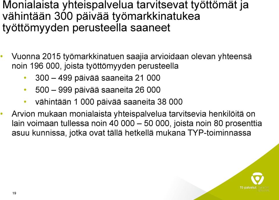 500 999 päivää saaneita 26 000 vähintään 1 000 päivää saaneita 38 000 Arvion mukaan monialaista yhteispalvelua tarvitsevia henkilöitä