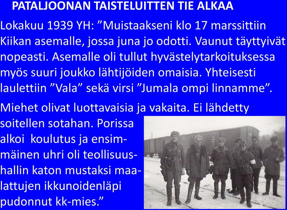 Yhteisesti laulettiin Vala sekä virsi Jumala ompi linnamme. Miehet olivat luottavaisia ja vakaita.