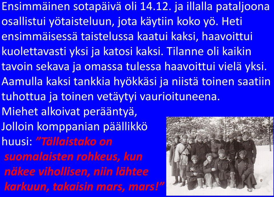 Tilanne oli kaikin tavoin sekava ja omassa tulessa haavoittui vielä yksi.