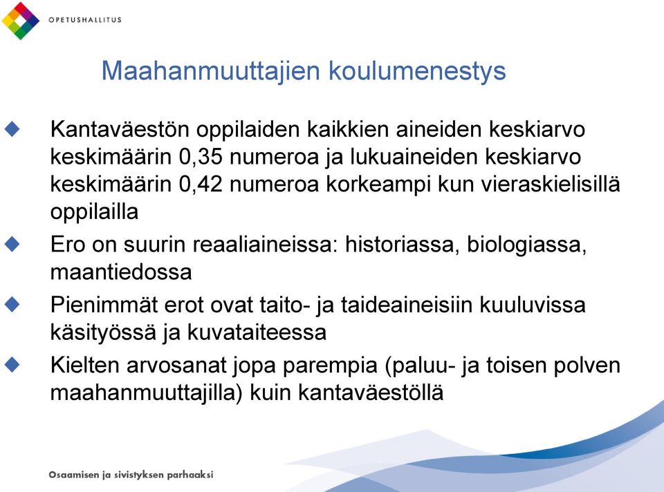 reaaliaineissa: historiassa, biologiassa, maantiedossa Pienimmät erot ovat taito- ja taideaineisiin kuuluvissa