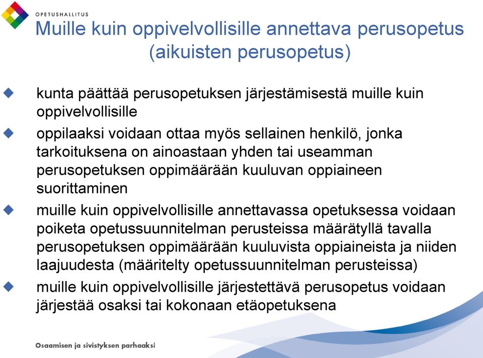 oppivelvollisille annettavassa opetuksessa voidaan poiketa opetussuunnitelman perusteissa määrätyllä tavalla perusopetuksen oppimäärään kuuluvista oppiaineista ja