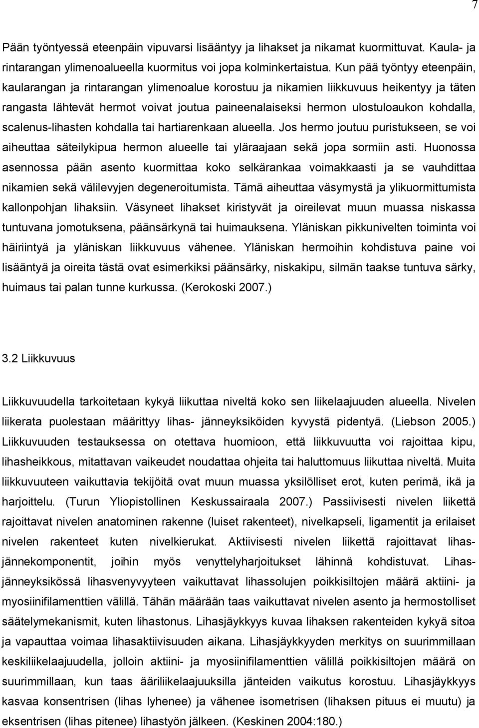 kohdalla, scalenus-lihasten kohdalla tai hartiarenkaan alueella. Jos hermo joutuu puristukseen, se voi aiheuttaa säteilykipua hermon alueelle tai yläraajaan sekä jopa sormiin asti.