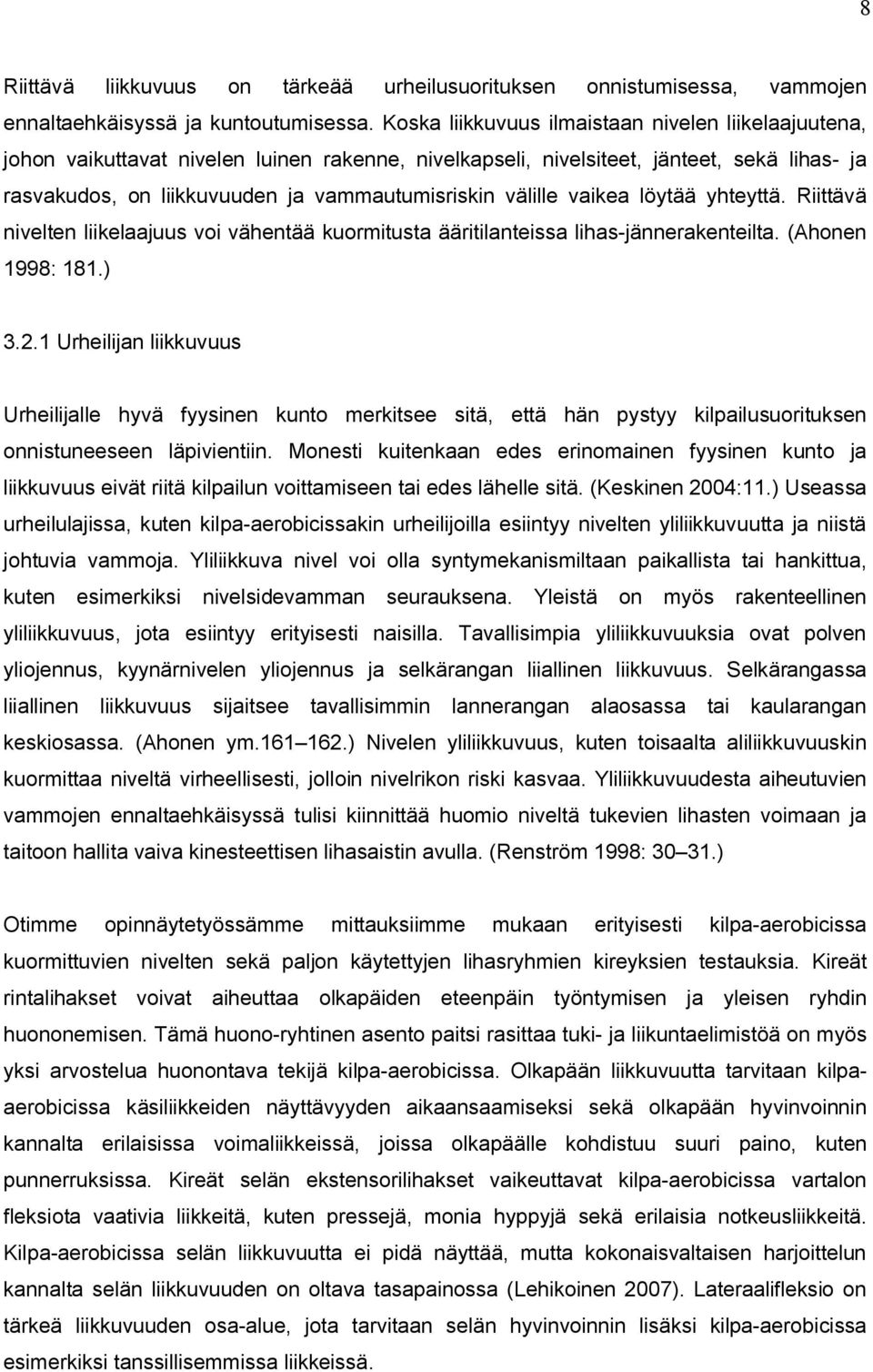 välille vaikea löytää yhteyttä. Riittävä nivelten liikelaajuus voi vähentää kuormitusta ääritilanteissa lihas-jännerakenteilta. (Ahonen 1998: 181.) 3.2.