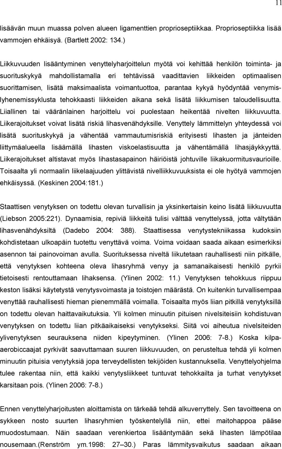 maksimaalista voimantuottoa, parantaa kykyä hyödyntää venymislyhenemissyklusta tehokkaasti liikkeiden aikana sekä lisätä liikkumisen taloudellisuutta.