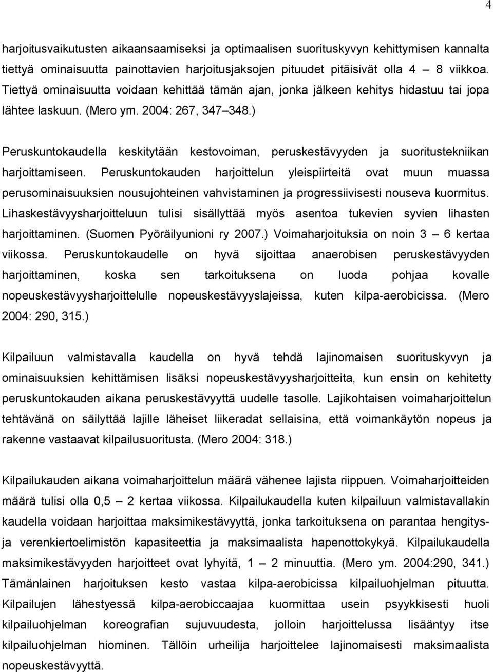 ) Peruskuntokaudella keskitytään kestovoiman, peruskestävyyden ja suoritustekniikan harjoittamiseen.