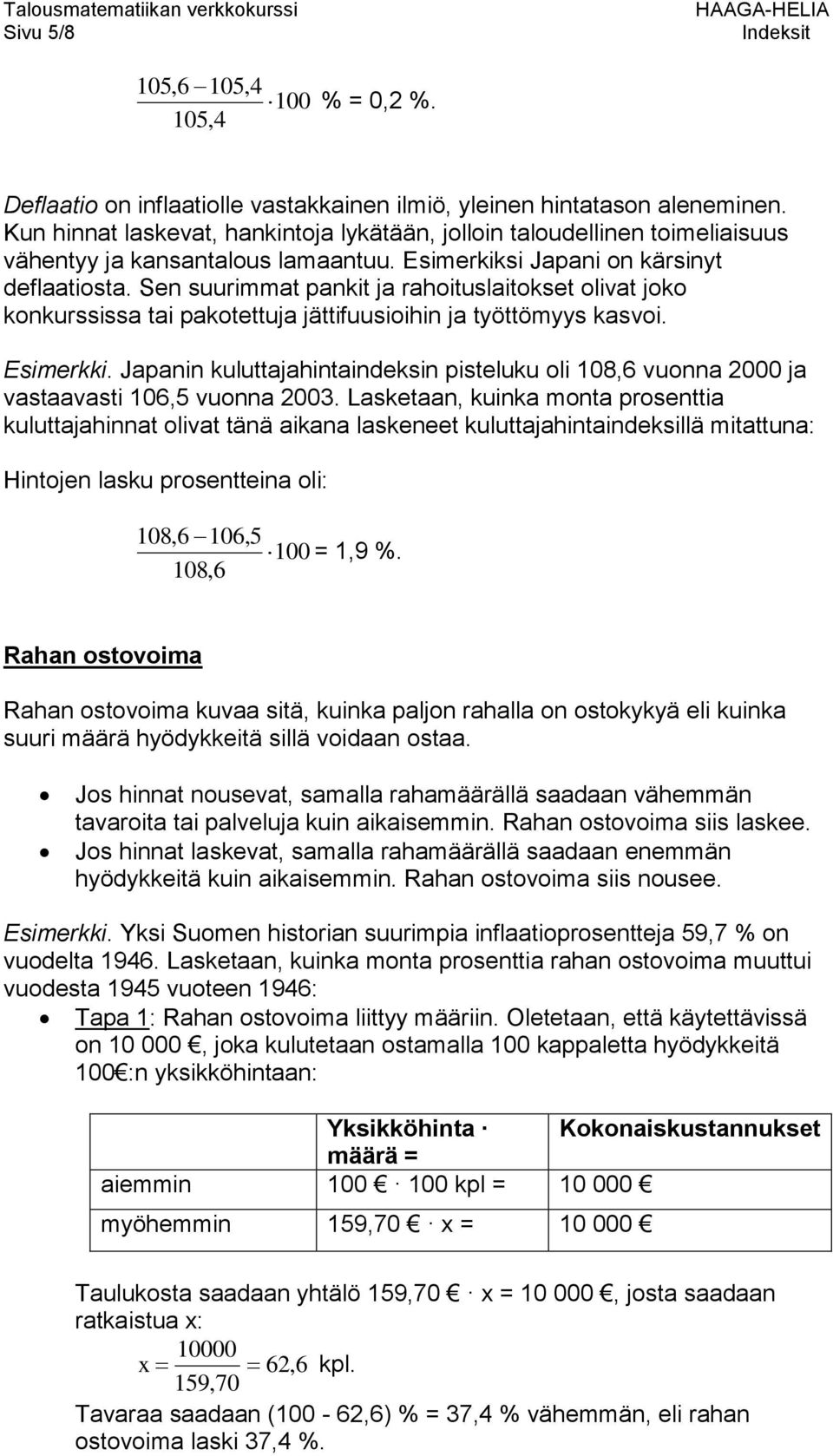 Sen suurimmat pankit ja rahoituslaitokset olivat joko konkurssissa tai pakotettuja jättifuusioihin ja työttömyys kasvoi. Esimerkki.