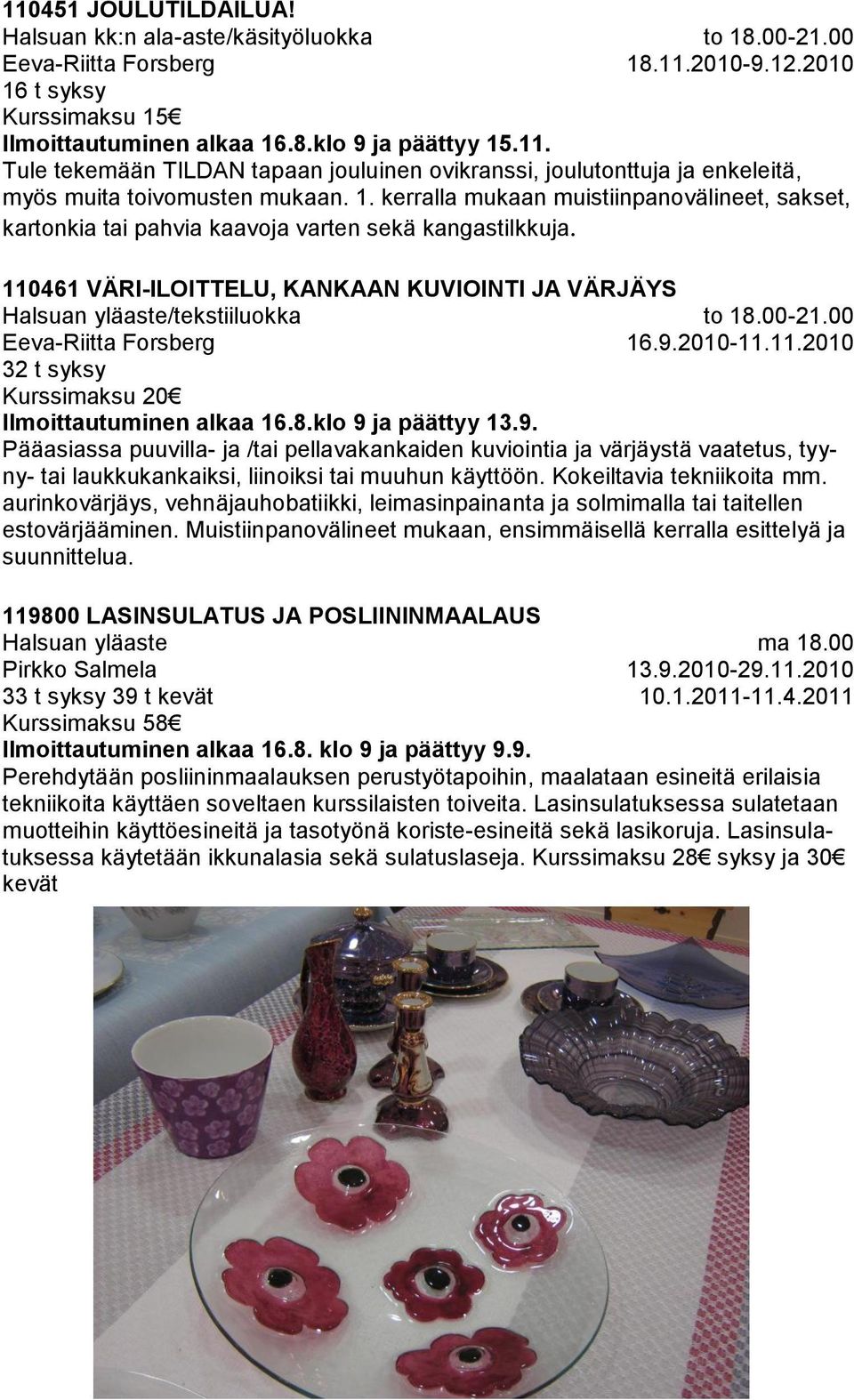 kerralla mukaan muistiinpanovälineet, sakset, kartonkia tai pahvia kaavoja varten sekä kangastilkkuja.