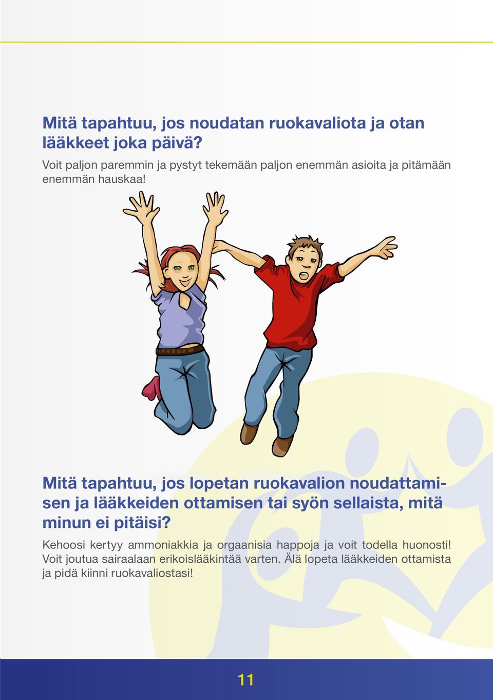 Mitä tapahtuu, jos lopetan ruokavalion noudattamisen ja lääkkeiden ottamisen tai syön sellaista, mitä minun ei