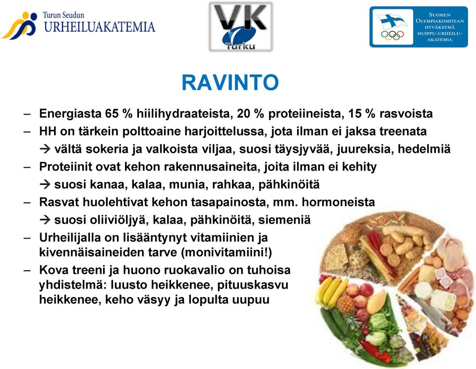 rahkaa, pähkinöitä Rasvat huolehtivat kehon tasapainosta, mm.