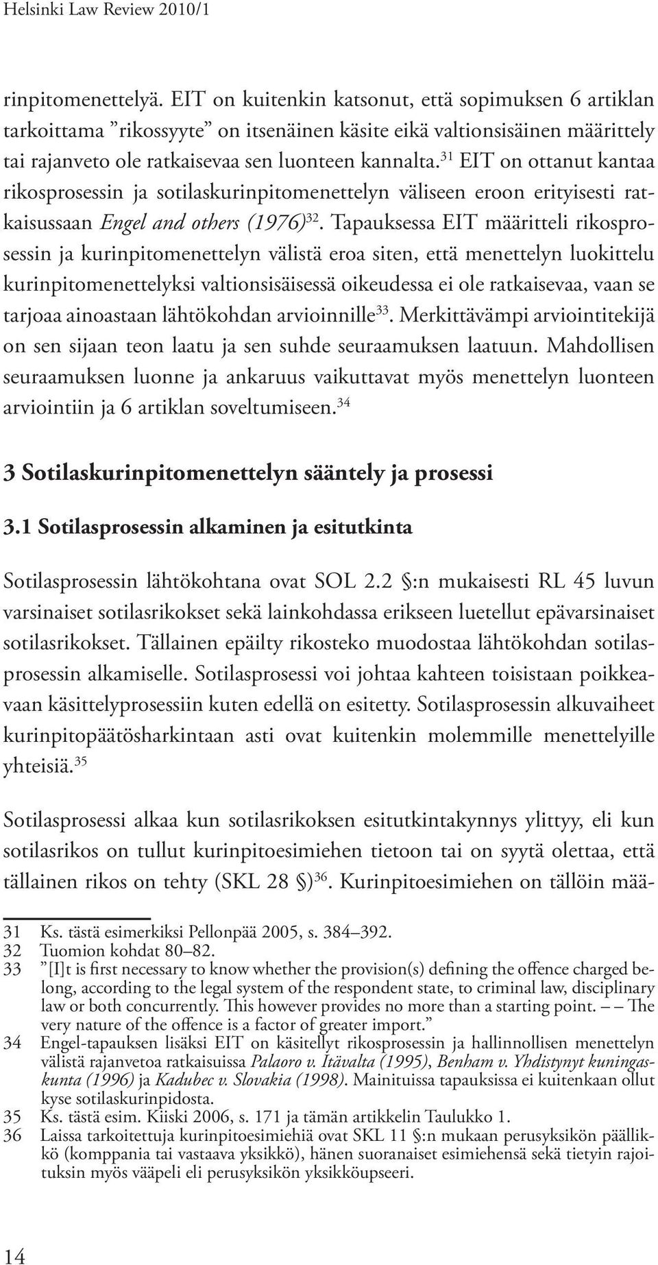 31 EIT on ottanut kantaa rikosprosessin ja sotilaskurinpitomenettelyn väliseen eroon erityisesti ratkaisussaan Engel and others (1976) 32.