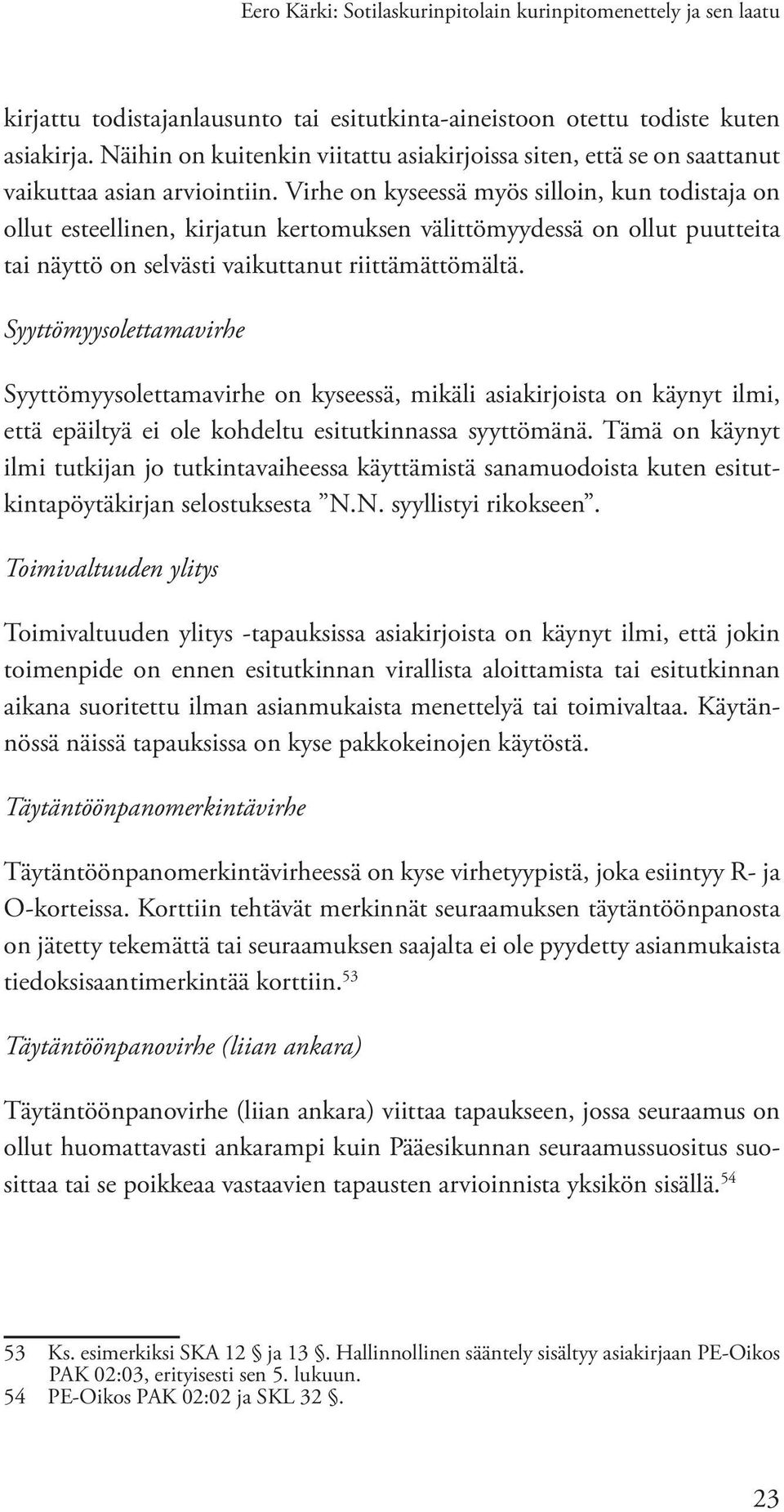 Virhe on kyseessä myös silloin, kun todistaja on ollut esteellinen, kirjatun kertomuksen välittömyydessä on ollut puutteita tai näyttö on selvästi vaikuttanut riittämättömältä.