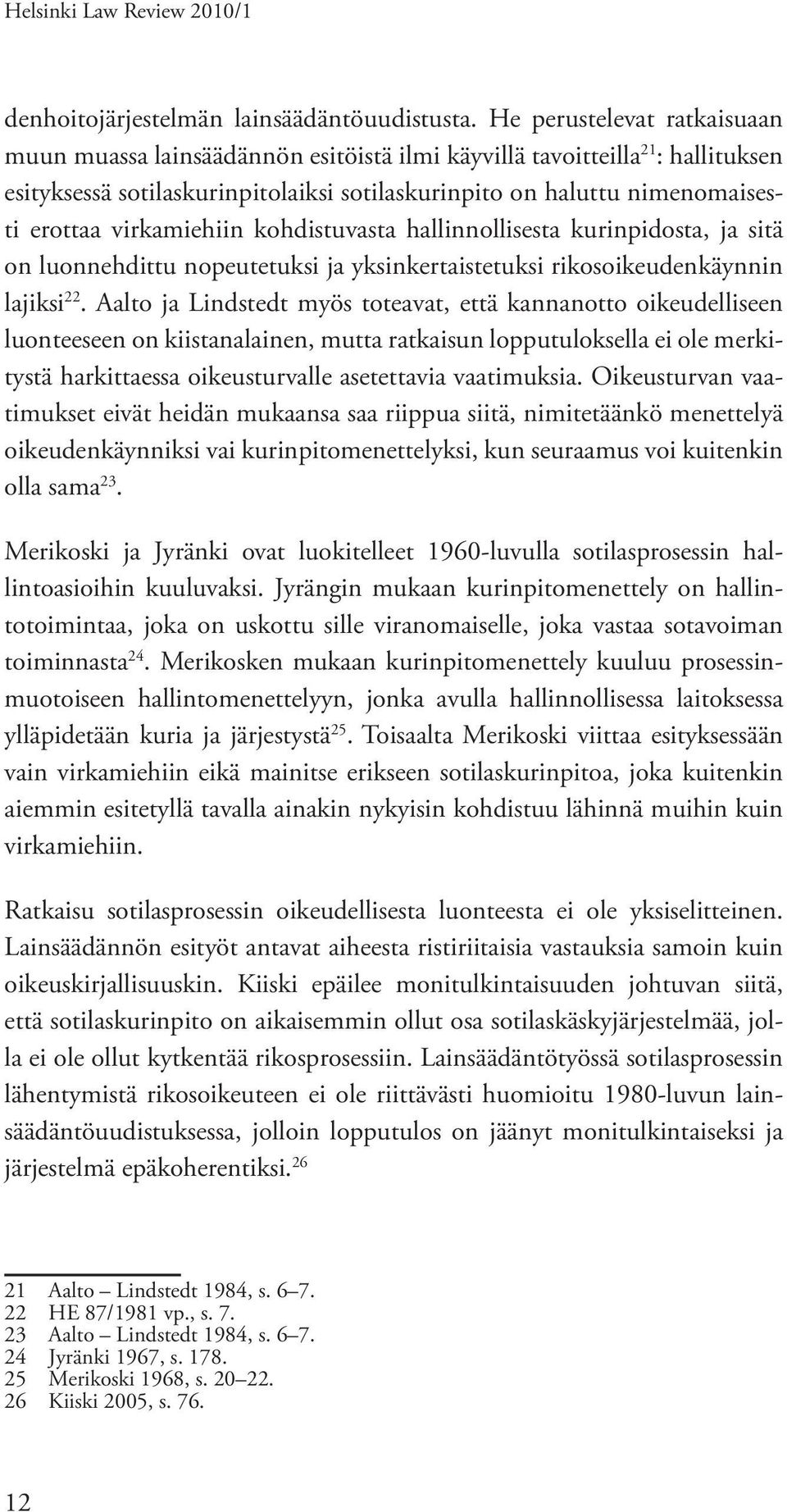 virkamiehiin kohdistuvasta hallinnollisesta kurinpidosta, ja sitä on luonnehdittu nopeutetuksi ja yksinkertaistetuksi rikosoikeudenkäynnin lajiksi 22.