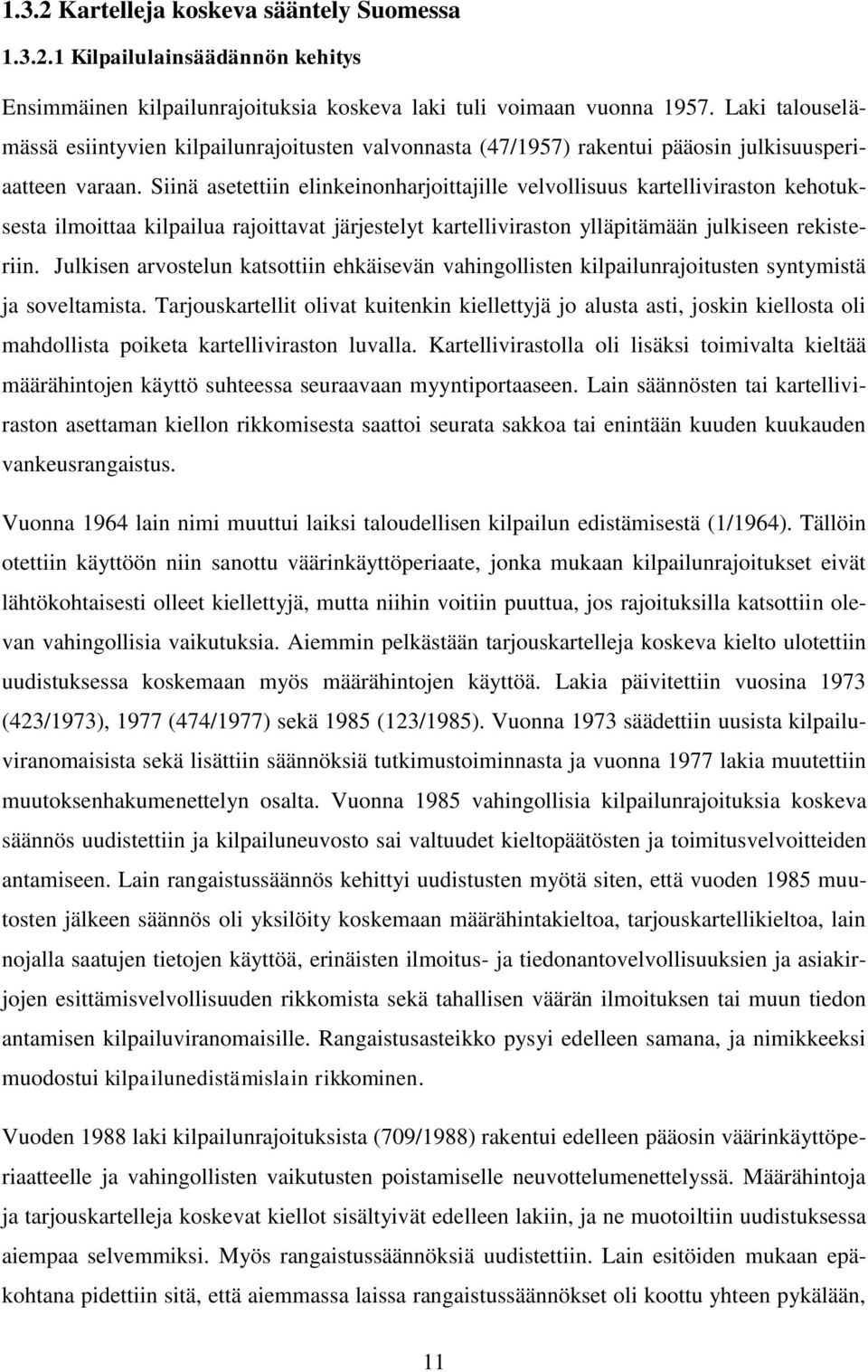 Siinä asetettiin elinkeinonharjoittajille velvollisuus kartelliviraston kehotuksesta ilmoittaa kilpailua rajoittavat järjestelyt kartelliviraston ylläpitämään julkiseen rekisteriin.