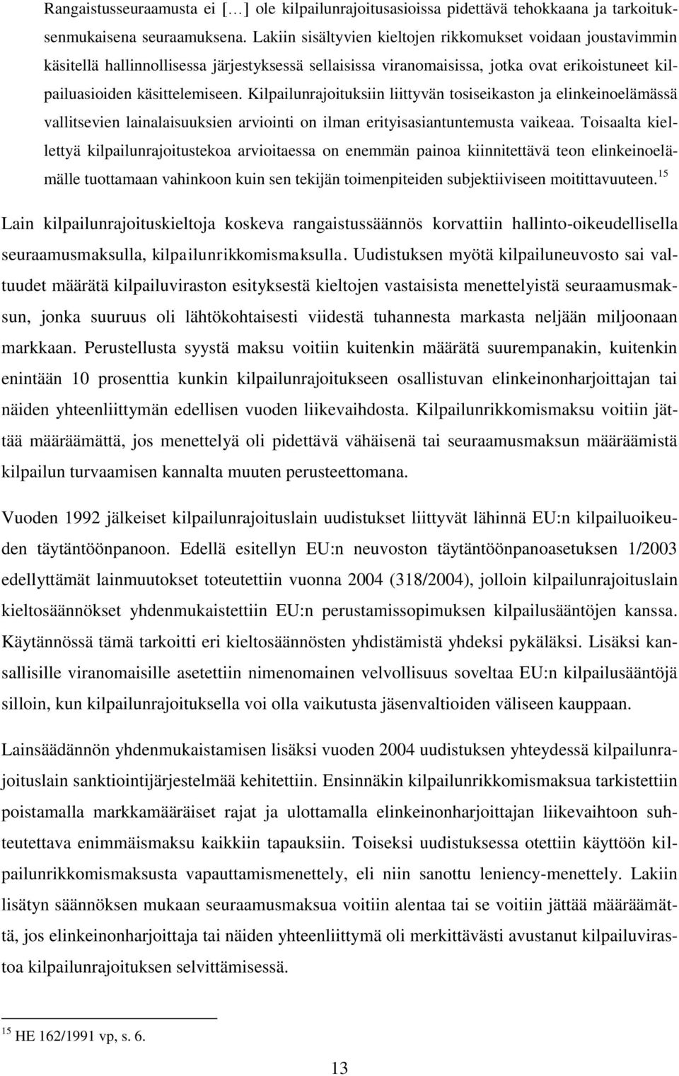 Kilpailunrajoituksiin liittyvän tosiseikaston ja elinkeinoelämässä vallitsevien lainalaisuuksien arviointi on ilman erityisasiantuntemusta vaikeaa.