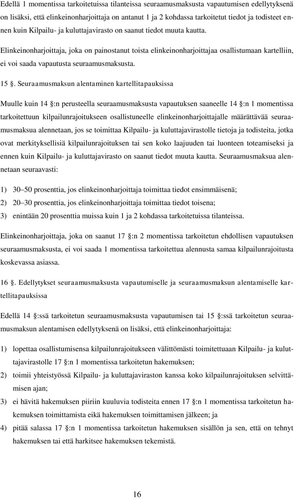 Elinkeinonharjoittaja, joka on painostanut toista elinkeinonharjoittajaa osallistumaan kartelliin, ei voi saada vapautusta seuraamusmaksusta. 15.