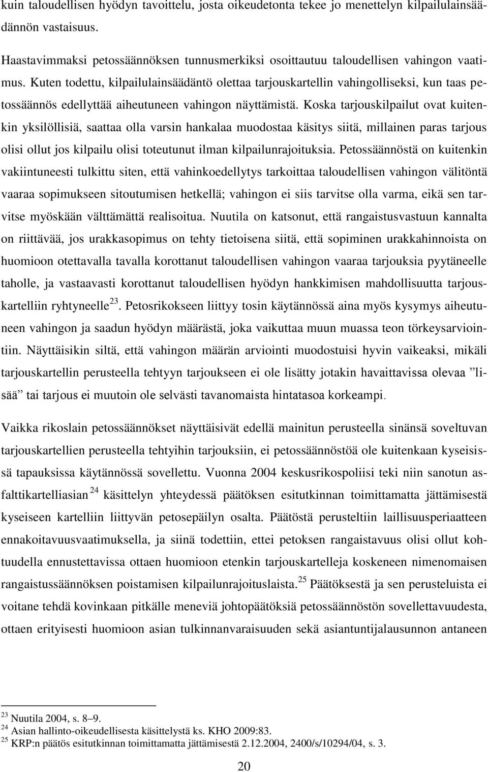 Kuten todettu, kilpailulainsäädäntö olettaa tarjouskartellin vahingolliseksi, kun taas petossäännös edellyttää aiheutuneen vahingon näyttämistä.