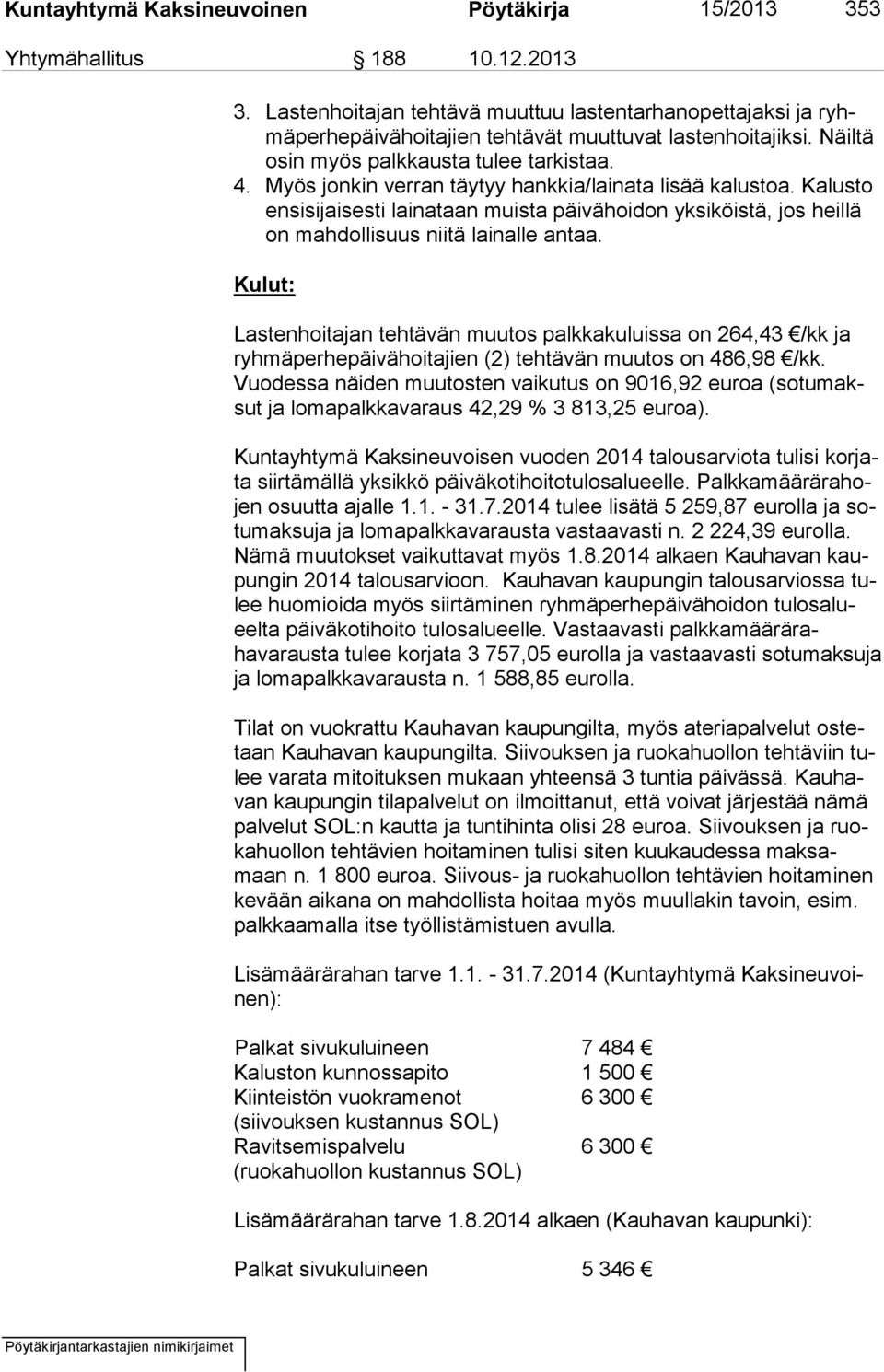 Kalusto en si si jai ses ti laina taan muista päivähoidon yksiköistä, jos heillä on mahdollisuus niitä lainalle antaa.