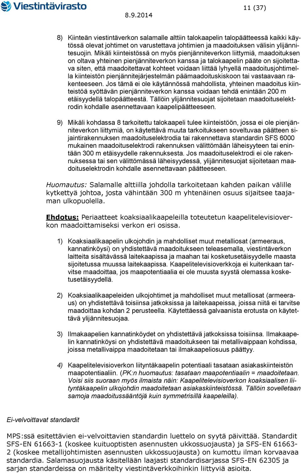 liittää lyhyellä maadoitusjohtimella kiinteistön pienjännitejärjestelmän päämaadoituskiskoon tai vastaavaan rakenteeseen.