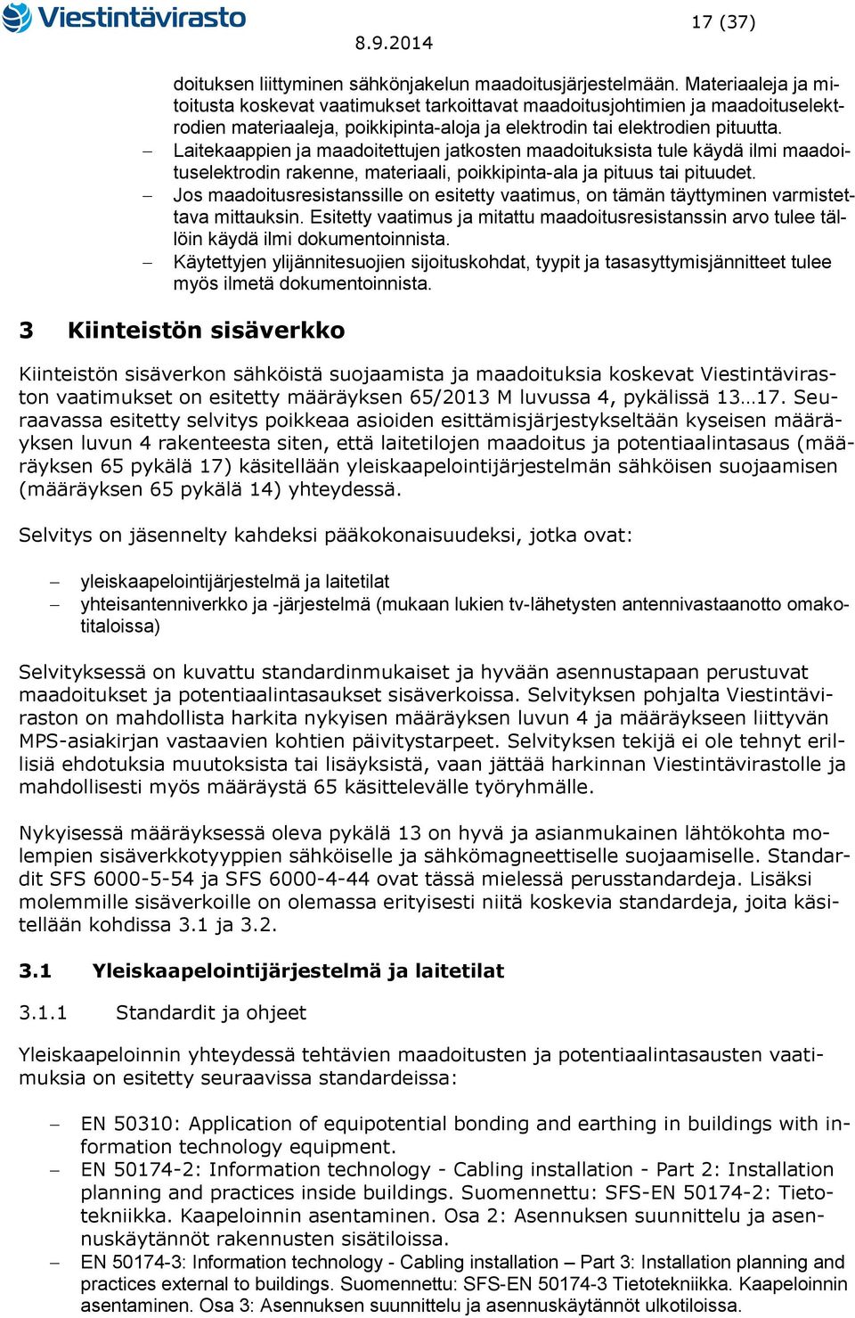 Laitekaappien ja maadoitettujen jatkosten maadoituksista tule käydä ilmi maadoituselektrodin rakenne, materiaali, poikkipinta-ala ja pituus tai pituudet.