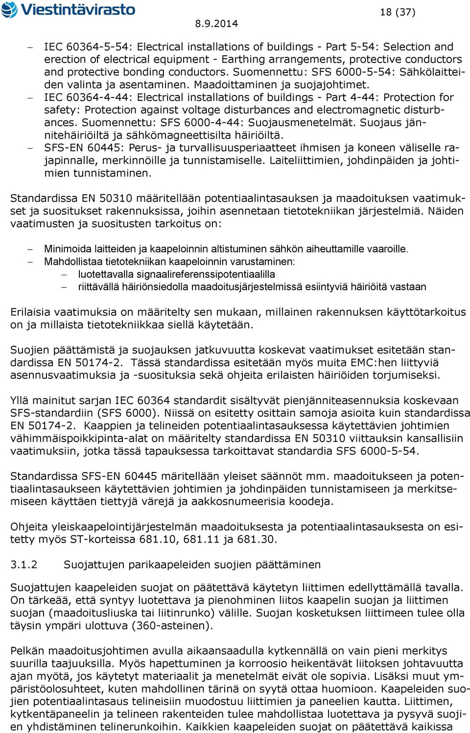 IEC 60364-4-44: Electrical installations of buildings - Part 4-44: Protection for safety: Protection against voltage disturbances and electromagnetic disturbances.