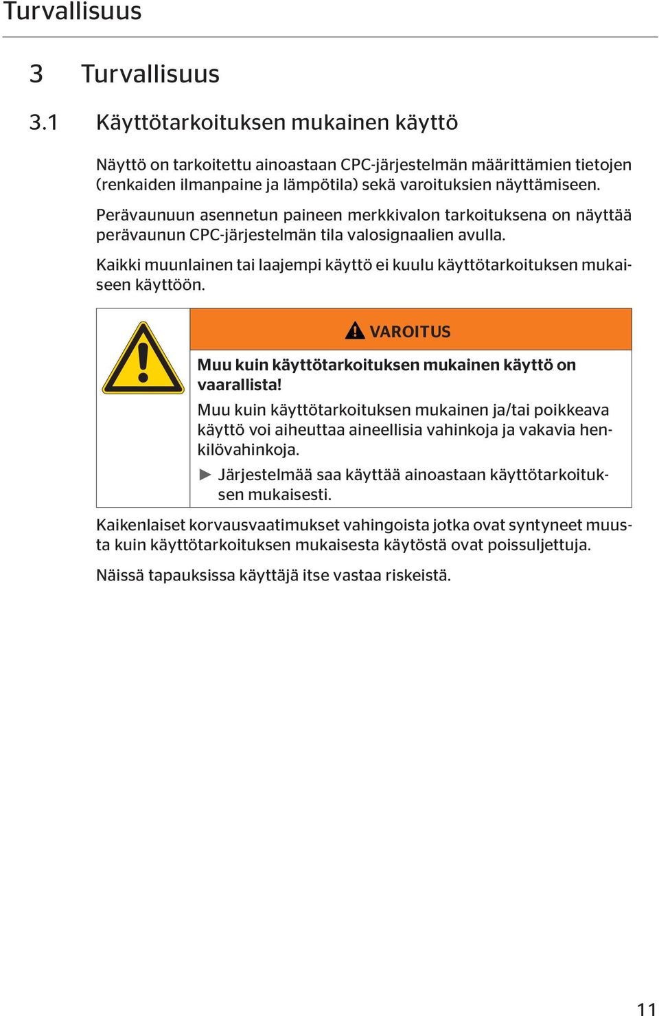Perävaunuun asennetun paineen merkkivalon tarkoituksena on näyttää perävaunun CPC-järjestelmän tila valosignaalien avulla.