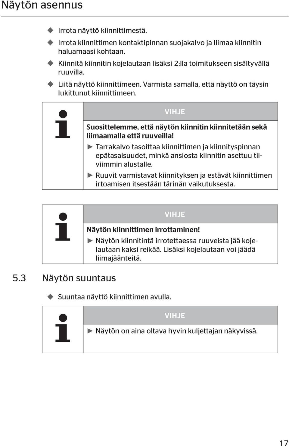 VIHJE Suosittelemme, että näytön kiinnitin kiinnitetään sekä liimaamalla että ruuveilla!