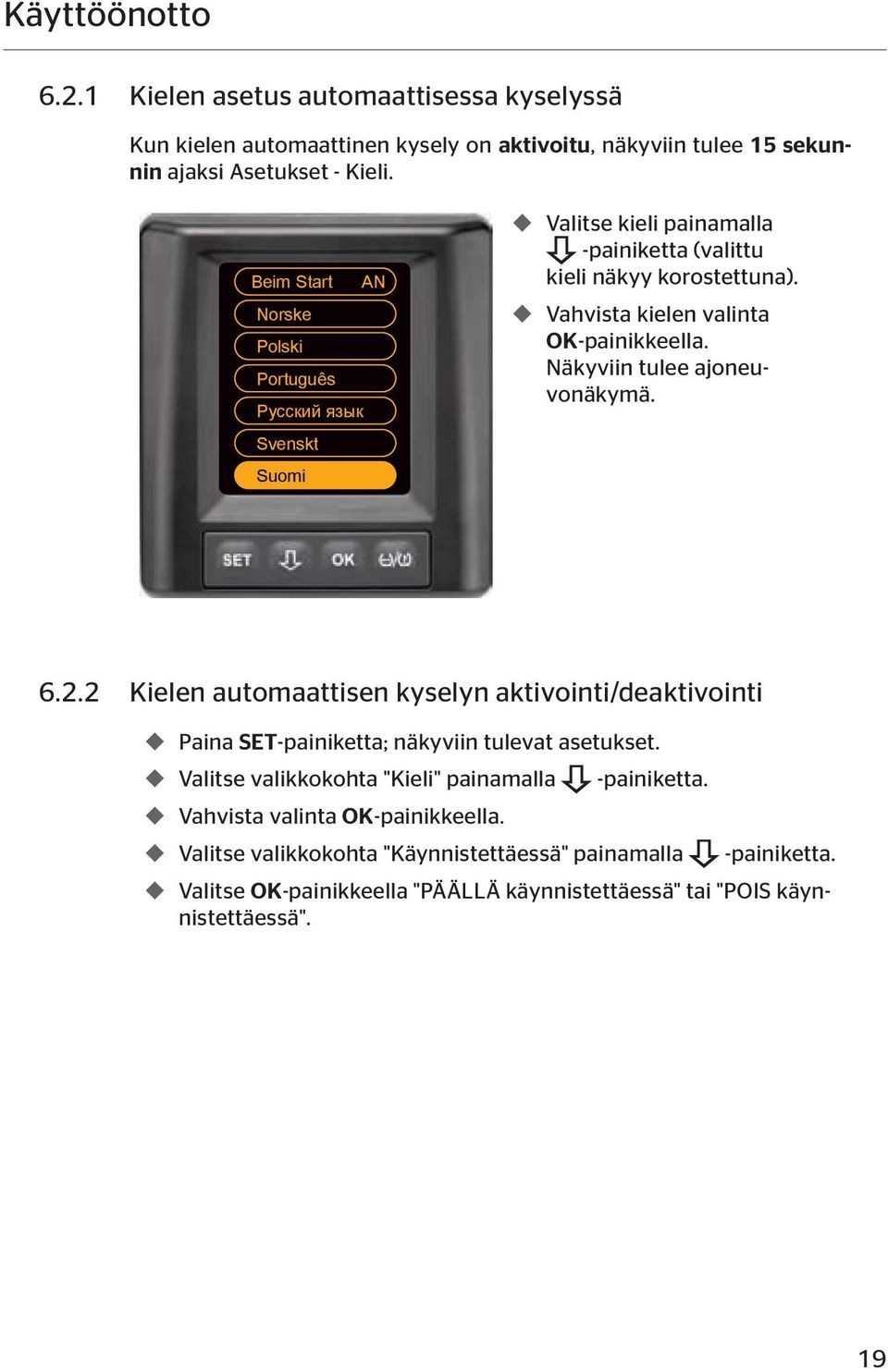 Vahvista kielen valinta OK-painikkeella. Näkyviin tulee ajoneuvonäkymä. 6.2.