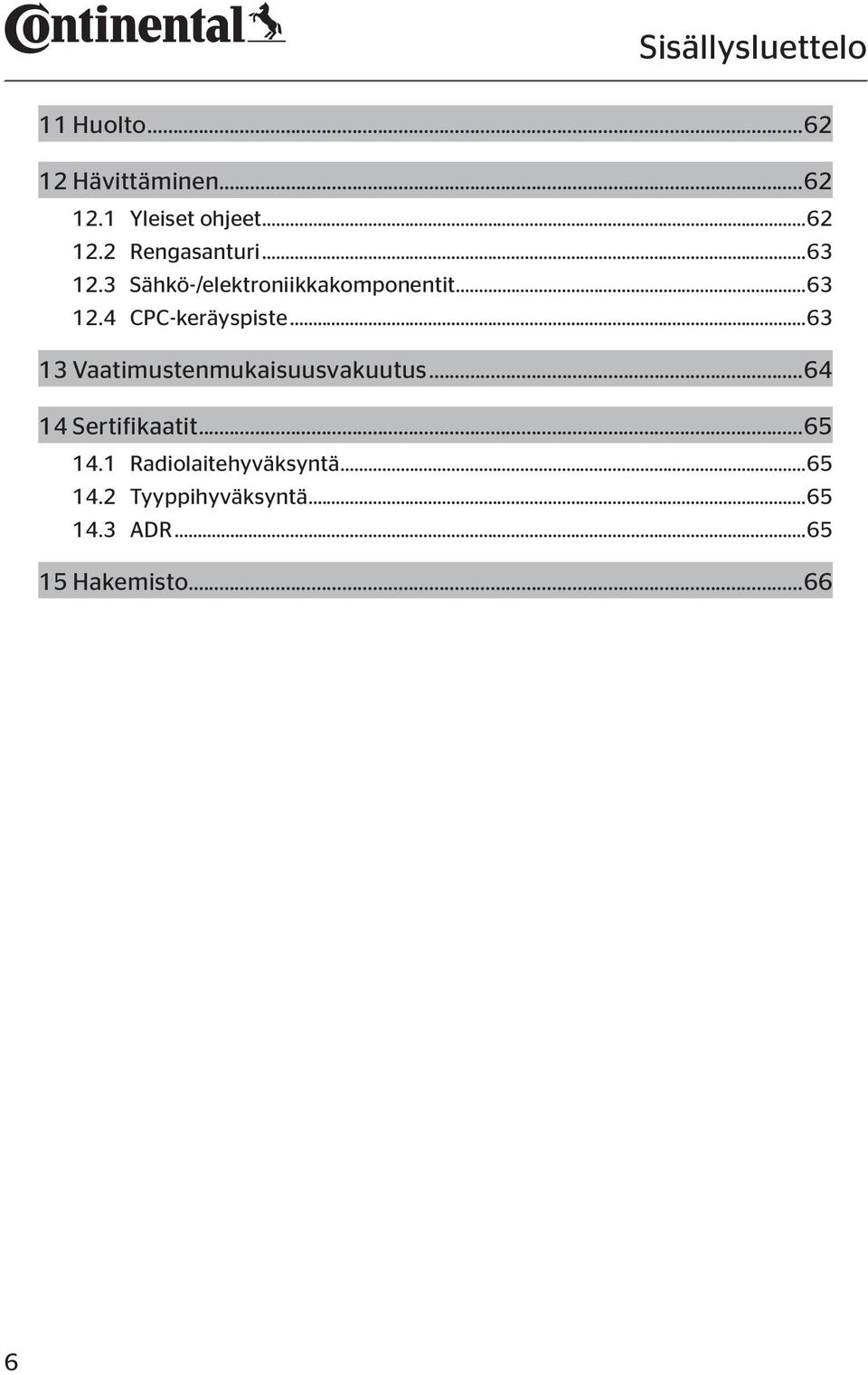 ..63 13 Vaatimustenmukaisuusvakuutus...64 14 Sertifikaatit...65 14.