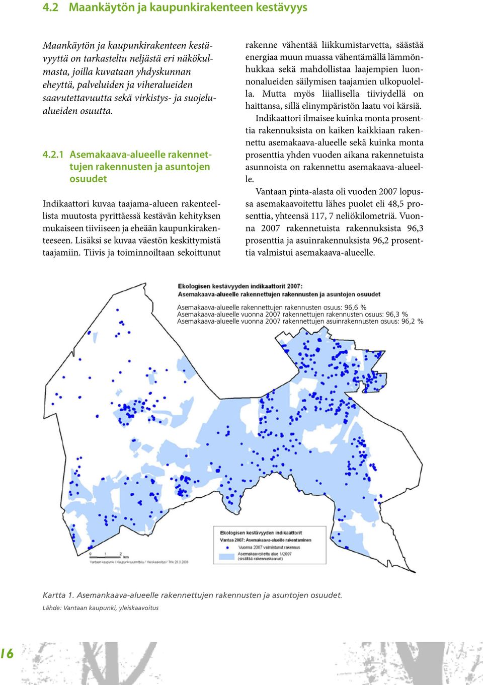 1 Asemakaava-alueelle rakennettujen rakennusten ja asuntojen osuudet Indikaattori kuvaa taajama-alueen rakenteellista muutosta pyrittäessä kestävän kehityksen mukaiseen tiiviiseen ja eheään