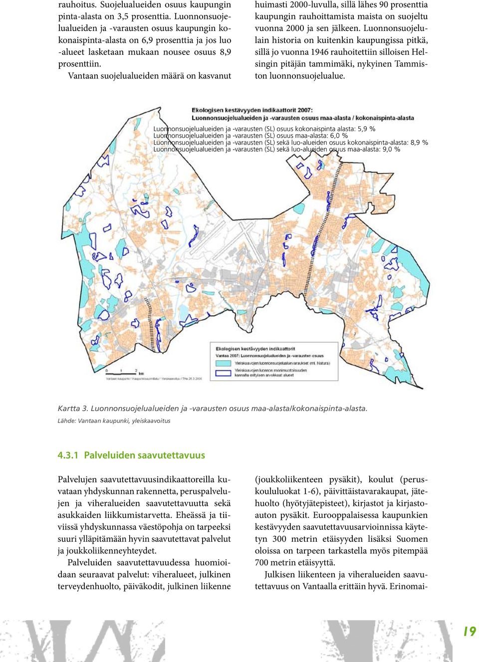 Vantaan suojelualueiden määrä on kasvanut (joukkoliikenteen pysäkit), koulut (peruskoululuokat 1-6), päivittäistavarakaupat, jätehuolto (hyötyjätepisteet), kirjastot ja kirjastoauton pysäkit.