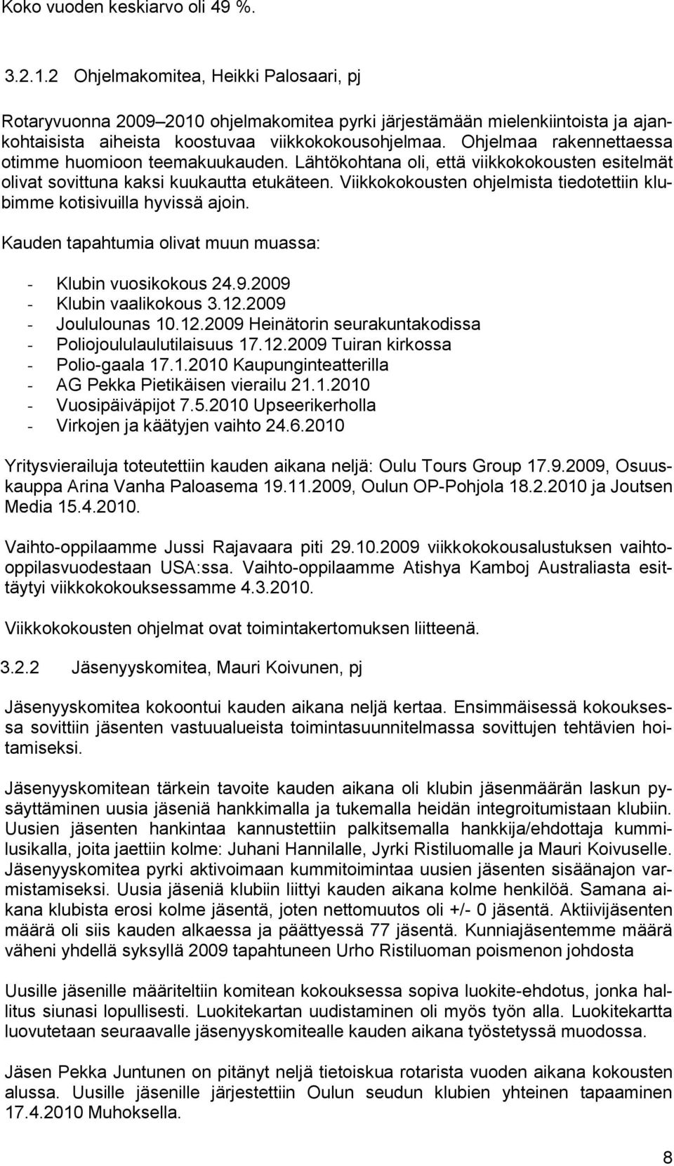 Ohjelmaa rakennettaessa otimme huomioon teemakuukauden. Lähtökohtana oli, että viikkokokousten esitelmät olivat sovittuna kaksi kuukautta etukäteen.