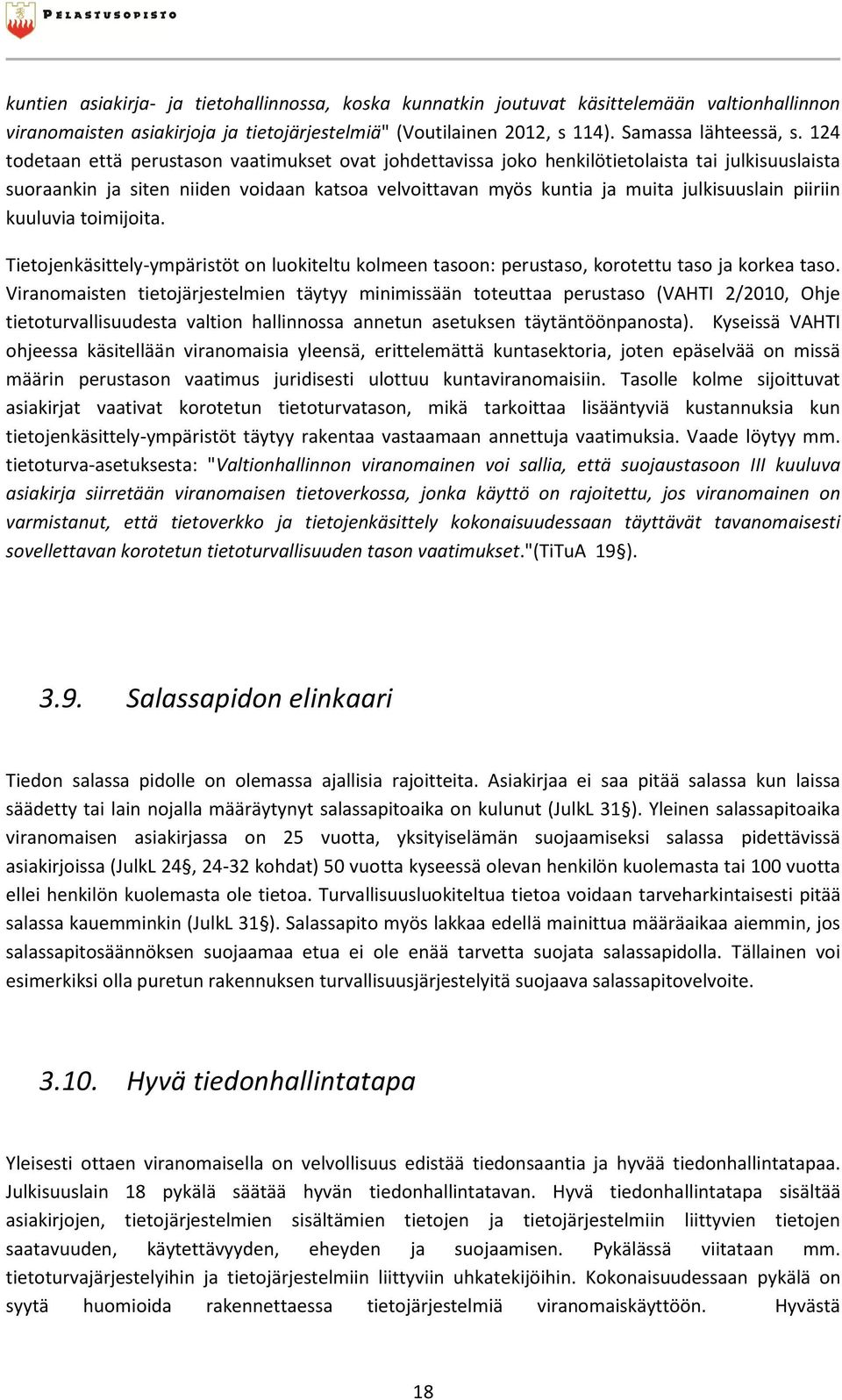 piiriin kuuluvia toimijoita. Tietojenkäsittely-ympäristöt on luokiteltu kolmeen tasoon: perustaso, korotettu taso ja korkea taso.