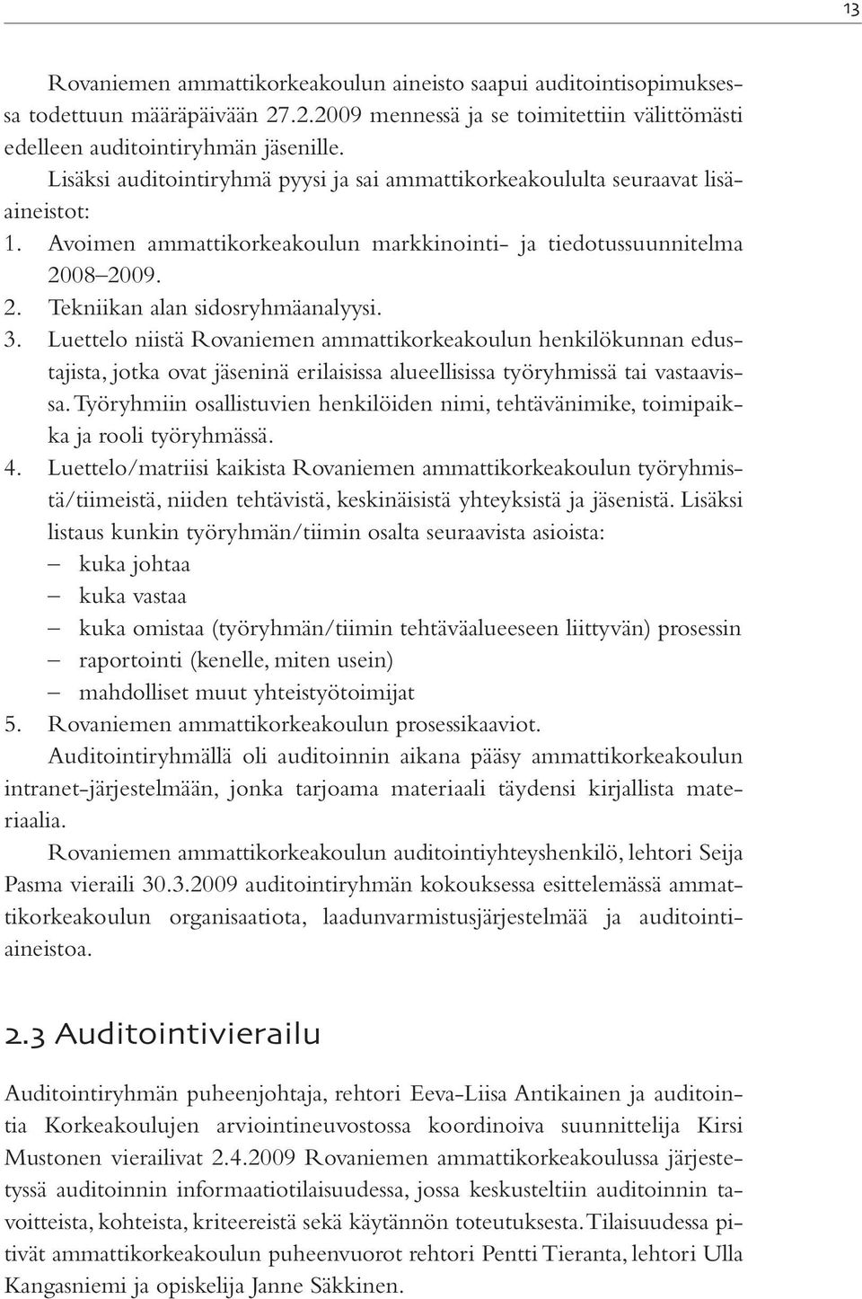 3. Luettelo niistä Rovaniemen ammattikorkeakoulun henkilökunnan edustajista, jotka ovat jäseninä erilaisissa alueellisissa työryhmissä tai vastaavissa.