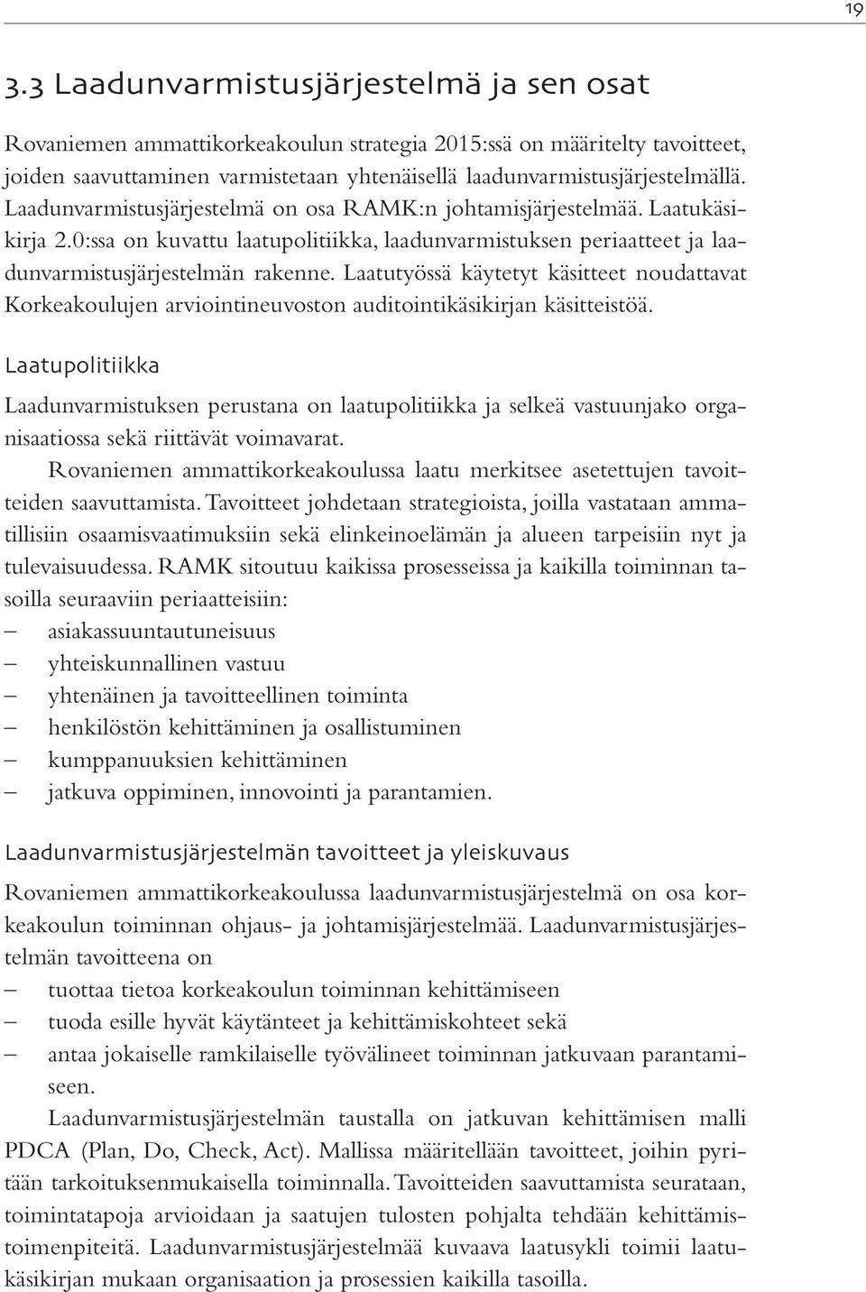 Laatutyössä käytetyt käsitteet noudattavat Korkeakoulujen arviointineuvoston auditointikäsikirjan käsitteistöä.