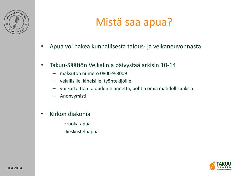 Velkalinja päivystää arkisin 10-14 maksuton numero 0800-9-8009 velallisille,