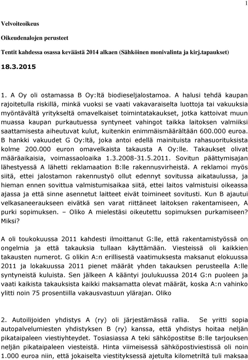 purkautuessa syntyneet vahingot taikka laitoksen valmiiksi saattamisesta aiheutuvat kulut, kuitenkin enimmäismäärältään 600.000 euroa.