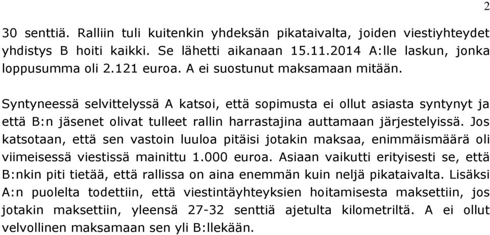 Jos katsotaan, että sen vastoin luuloa pitäisi jotakin maksaa, enimmäismäärä oli viimeisessä viestissä mainittu 1.000 euroa.