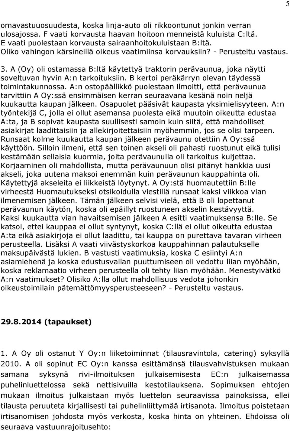 B kertoi peräkärryn olevan täydessä toimintakunnossa.