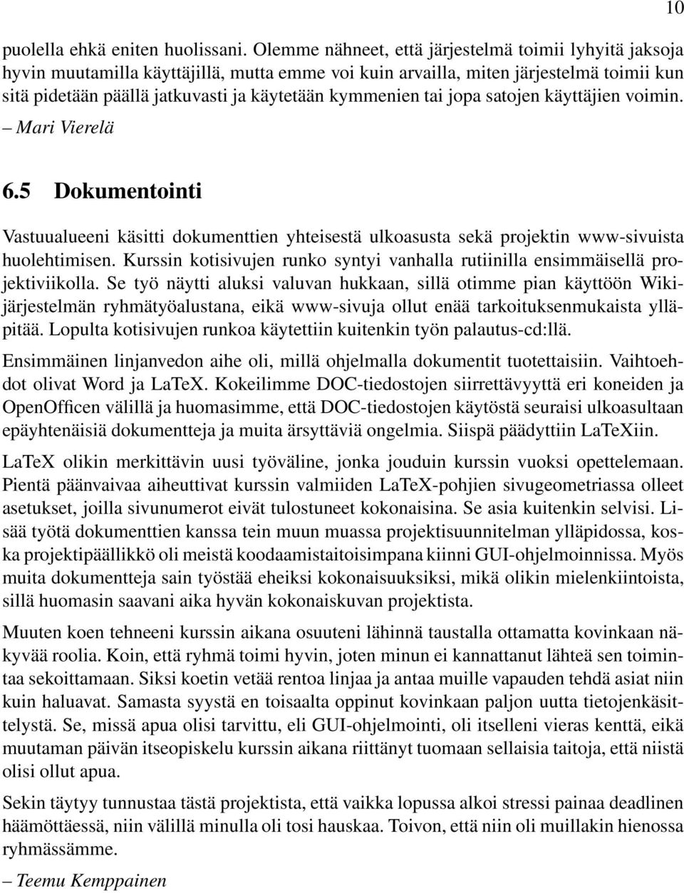 tai jopa satojen käyttäjien voimin. Mari Vierelä 10 6.5 Dokumentointi Vastuualueeni käsitti dokumenttien yhteisestä ulkoasusta sekä projektin www-sivuista huolehtimisen.